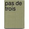 Pas de trois by R. de Groot