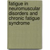 Fatigue in neuromuscular disorders and chronic fatigue syndrome door M.L. Schillings