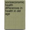 Socioeconomic health differences in health in old age door A. Koster