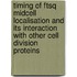 Timing of FtsQ midcell localisation and its interaction with other cell division proteins
