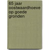 65 jaar Oostwaardhoeve op goede gronden door W.J. Datema