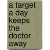 A target a day keeps the doctor away by M. Edzes