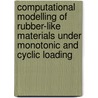 Computational Modelling of Rubber-Like Materials under Monotonic and Cyclic Loading door Onbekend