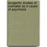 Ecogentic studies of cannabis as a cause of psychosis by C.E.C. Henquet