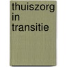 Thuiszorg in Transitie door M. Slob