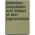 Detection, modulation and impact of skin pigmentation
