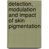 Detection, modulation and impact of skin pigmentation door M.A. Middelkamp Hup