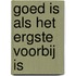 Goed is als het ergste voorbij is