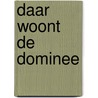 Daar woont de dominee door C.M. Baggerman -van Popering