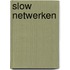 Slow Netwerken
