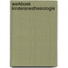 Werkboek kinderanesthesiologie door M.J.M. Bauer-Klijn