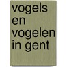 Vogels en vogelen in Gent by G. Spanoghe
