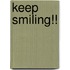 Keep smiling!!