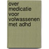 Over medicatie voor volwassenen met ADHD door J.J.S. Kooij