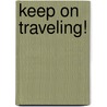 Keep on Traveling! by P.R. Postema
