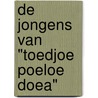 De Jongens van "Toedjoe Poeloe Doea" door J.D. van Boeijen