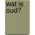Wat is oud?