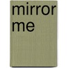Mirror Me by F.H.W. Bekkers