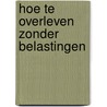 Hoe te Overleven zonder Belastingen by C. van Helden