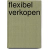 Flexibel Verkopen by R. de Haas
