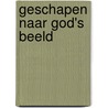 Geschapen naar God's beeld door P. Stouten