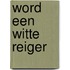 Word een witte reiger