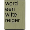 Word een witte reiger door C.G. Romijn