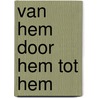 Van hem door hem tot hem door Hans Hoekstra