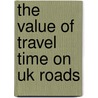 The value of travel time on UK roads by Unknown