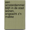 Een Amsterdammer blijft in de stad wonen, ongeacht z'n makke door Onbekend