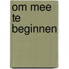 Om mee te beginnen door J.H. Veenhuis