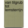 Van Tilgrub tot Lemsterrijn door J. Hagen