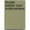 Fiscale wetten voor ondernemers door J. van Tilburg