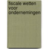 Fiscale wetten voor ondernemingen door J. van Tilburg