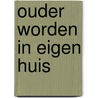 Ouder worden in eigen huis by I. Schimmelpenningh