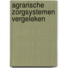 Agrarische zorgsystemen vergeleken by W.M. Riele