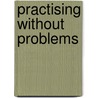 Practising without problems door M. Gustorff
