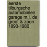 Eerste Tilburgsche Automobielen Garage M.J. de Groot & Zoon 1890-1980 door P.J.H. de Groot
