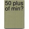 50 Plus of Min? door A. Roele