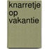 Knarretje op vakantie