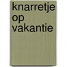 Knarretje op vakantie door P. Griffioen