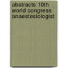 Abstracts 10th world congress anaestesiologist door Onbekend
