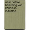 Naar betere benutting van kennis in industrie door Onbekend