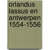 Orlandus lassus en antwerpen 1554-1556 door Onbekend