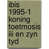 Ibis 1995-1 koning toetmosis iii en zyn tyd door Onbekend