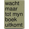 Wacht maar tot myn boek uitkomt door Thyssen