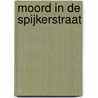 Moord in de Spijkerstraat door J. van Cauwenberge