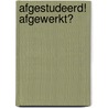 Afgestudeerd! afgewerkt? by Unknown