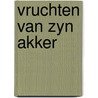 Vruchten van zyn akker by Rita Devos