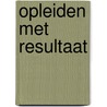 Opleiden met resultaat door J. Cobbaut